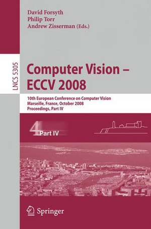 Computer Vision - ECCV 2008: 10th European Conference on Computer Vision, Marseille, France, October 12-18, 2008, Proceedings, Part IV de David Forsyth