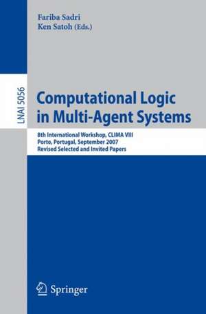 Computational Logic in Multi-Agent Systems: 8th International Workshop, CLIMA VIII, Porto, Portugal, September 10-11, 2007. Revised Selected and Invited Papers de Fariba Sadri