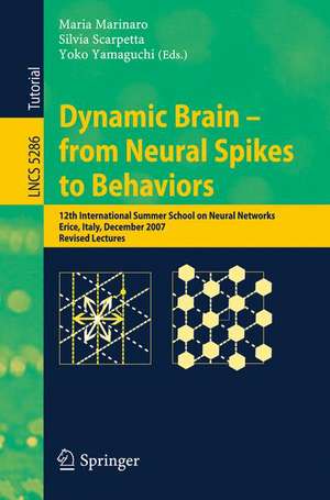 Dynamic Brain - from Neural Spikes to Behaviors: 12th International Summer School on Neural Networks, Erice, Italy, December 5-12, 2007, Revised Lectures de Maria Marinaro