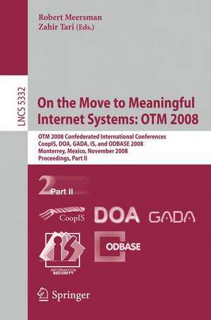 On the Move to Meaningful Internet Systems: OTM 2008: OTM Confederated International Conferences, CoopIS, DOA, GADA, IS, and ODBASE 2008, Monterrey, Mexico, November 9-14, 2008 Proceedings, Part II de Zahir Tari