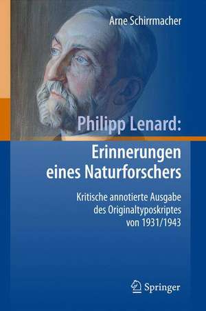 Philipp Lenard: Erinnerungen eines Naturforschers: Kritische annotierte Ausgabe des Originaltyposkriptes von 1931/1943 de Arne Schirrmacher