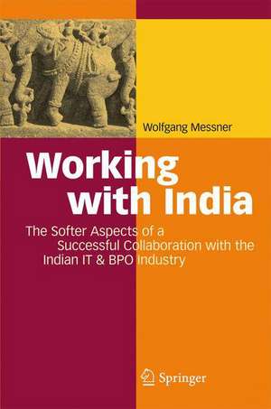 Working with India: The Softer Aspects of a Successful Collaboration with the Indian IT & BPO Industry de Wolfgang Messner