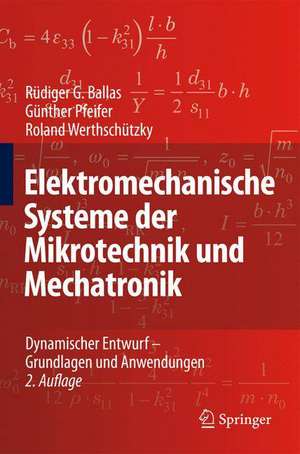 Elektromechanische Systeme der Mikrotechnik und Mechatronik: Dynamischer Entwurf - Grundlagen und Anwendungen de Rüdiger G. Ballas