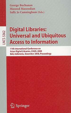 Digital Libraries: Universal and Ubiquitous Access to Information: 11th International Conference on Asian Digital Libraries, ICADL 2008, Bali, Indonesia, December 2-5, 2008, Proceedings de George Buchanan