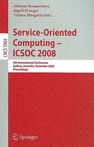 Service-Oriented Computing - ICSOC 2008: 6th International Conference, Sydney, Australia, December 1-5, 2008, Proceedings de Athman Bouguettaya