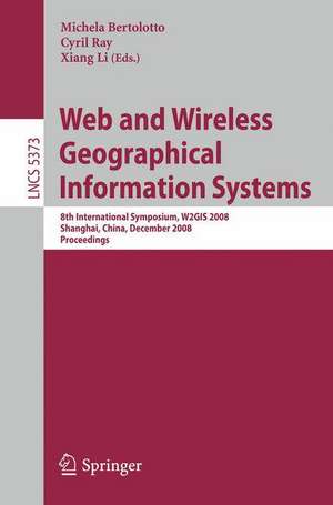 Web and Wireless Geographical Information Systems: 8th International Symposium, W2GIS 2008, Shanghai, China, December 11-12, 2008. Proceedings de Michela Bertolotto