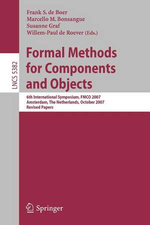 Formal Methods for Components and Objects: 6th International Symposium, FMCO 2007, Amsterdam, The Netherlands, October 24-26, 2007, Revised Lectures de Marcello M. Bonsangue