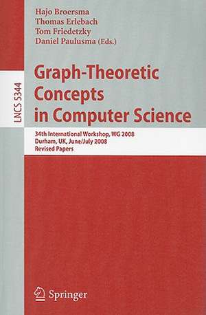 Graph-Theoretic Concepts in Computer Science: 34th International Workshop, WG 2008, Durham, UK, June 30 -- July 2, 2008, Revised Papers de Hajo Broersma