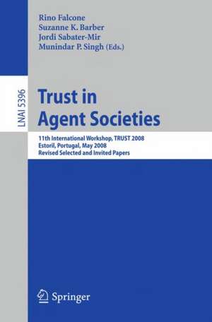 Trust in Agent Societies: 11th International Workshop, TRUST 2008, Estoril, Portugal, May 12 -13, 2008. Revised Selected and Invited Papers de Rino Falcone