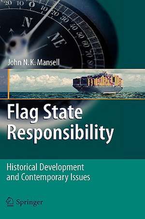 Flag State Responsibility: Historical Development and Contemporary Issues de John N. K. Mansell