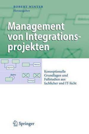 Management von Integrationsprojekten: Konzeptionelle Grundlagen und Fallstudien aus fachlicher und IT-Sicht de Robert Winter