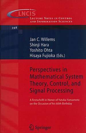 Perspectives in Mathematical System Theory, Control, and Signal Processing: A Festschrift in Honor of Yutaka Yamamoto on the Occasion of his 60th Birthday de Jan C. Willems