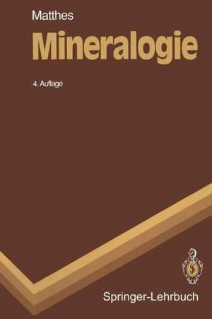 Mineralogie: Eine Einführung in die spezielle Mineralogie, Petrologie und Lagerstättenkunde de S. Matthes