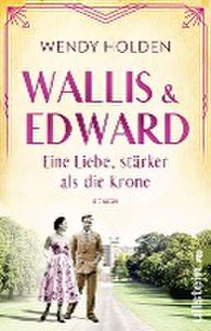 Wallis und Edward. Eine Liebe, stärker als die Krone de Wendy Holden