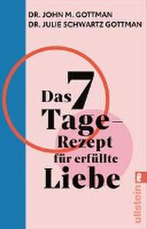 Das 7-Tage-Rezept für erfüllte Liebe de John M. Gottman