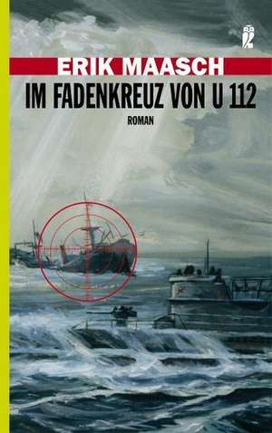 Im Fadenkreuz von U 112 de Erik Maasch