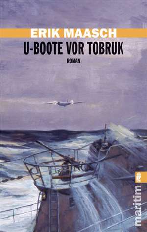 U-Boote vor Tobruk de Erik Maasch