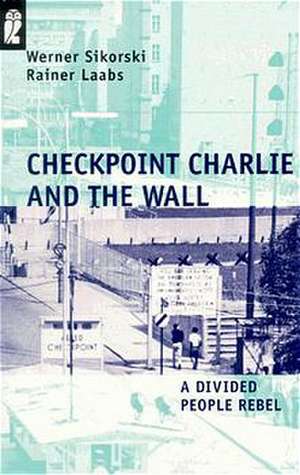 Checkpoint Charlie and the Wall de Werner Sikorski