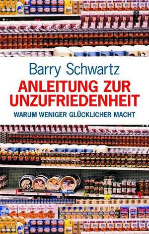 Anleitung zur Unzufriedenheit de Barry Schwartz