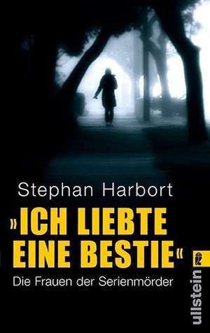 'Ich liebte eine Bestie' de Stephan Harbort