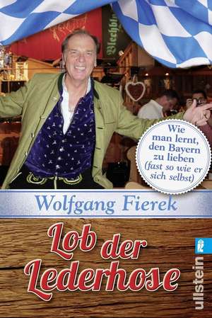 Lob der Lederhose de Wolfgang Fierek
