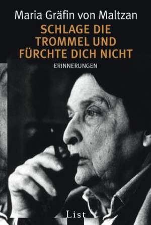 Schlage die Trommel und fürchte dich nicht de Maria Gräfin von Maltzan