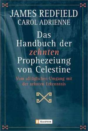 Das Handbuch der Zehnten Prophezeiung von Celestine de James Redfield