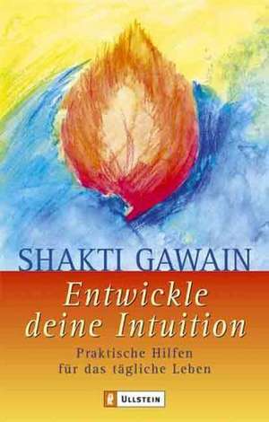 Entwickle deine Intuition de Shakti Gawain