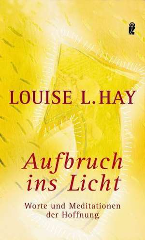 Aufbruch ins Licht de Louise L. Hay