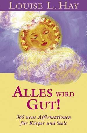 Alles wird gut! de Louise L. Hay