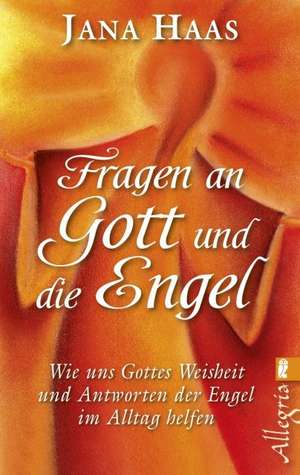 Fragen an Gott und die Engel de Jana Haas