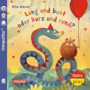 Baby Pixi (unkaputtbar) 130: Lang und bunt, kurz und rund de Elsa Klever