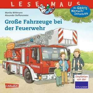 Große Fahrzeuge bei der Feuerwehr: LESEMAUS ab 3 Jahren/ De la 3 ani (3-6 ani) de Monika Wittmann