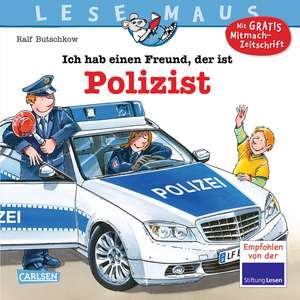 Ich hab einen Freund, der ist Polizist: LESEMAUS ab 3 Jahren/ De la 3 ani (3-6 ani) de Ralf Butschkow