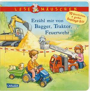 Lesemäuschen: Erzähl mir von Bagger, Traktor, Feuerwehr de Annette Moser