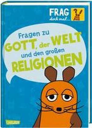 Frag doch mal ... die Maus!: Fragen zu Gott, der Welt und den großen Religionen de Roland Rosenstock