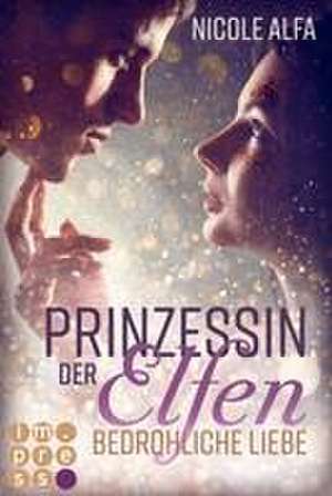 Prinzessin der Elfen 1: Bedrohliche Liebe de Nicole Alfa