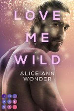 Love Me Wild (Tough-Boys-Reihe 1) de Alice Ann Wonder