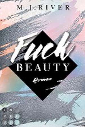 Fuck Beauty (Fuck-Perfection-Reihe 2) de M. J. River