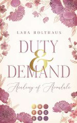 Duty & Demand (Academy of Avondale 2) de Lara Holthaus