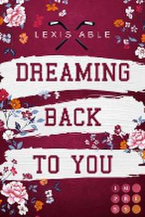 Dreaming Back to You ('Back to You'-Reihe 3) de Lexis Able