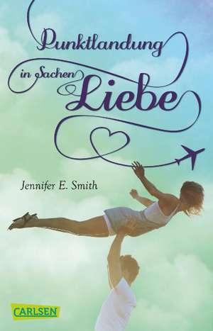 Punktlandung in Sachen Liebe de Jennifer E. Smith