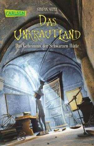 Das Unkrautland 02: Das Geheimnis der Schwarzen Hütte de Stefan Seitz