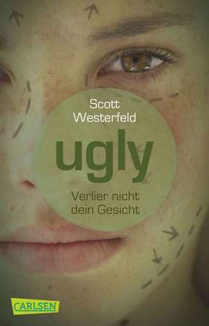 Ugly - Pretty - Special 01: Ugly - Verlier nicht dein Gesicht de Scott Westerfeld