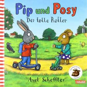 Pip & Posy. Der tolle Roller de Axel Scheffler