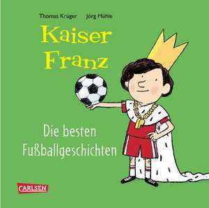 Kaiser Franz - Die besten Fußball-Geschichten de Thomas Krüger