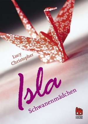 Isla Schwanenmädchen de Lucy Christopher