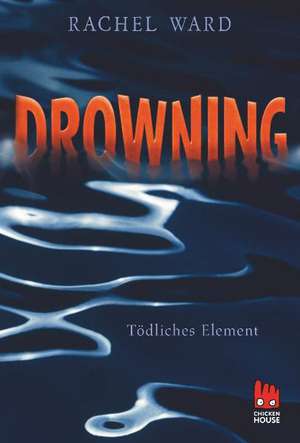 Drowning - Tödliches Element de Rachel Ward