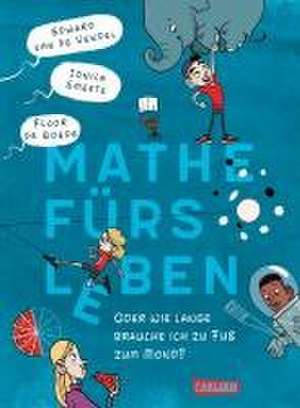 Mathe fürs Leben oder: Wie lange brauche ich zu Fuß zum Mond? de Edward van de Vendel