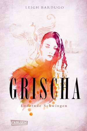 Grischa 03: Lodernde Schwingen de Leigh Bardugo